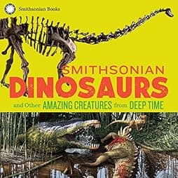 Smithsonian Dinosaurs and Other Amazing Creatures from Deep Time 