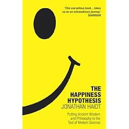 The Happiness Hypothesis: Putting Ancient Wisdom and Philosophy to the Test of Modern Science 