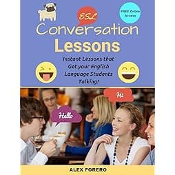ESL Conversation Lessons: Instant Lessons that Get your English Language Students Talking 