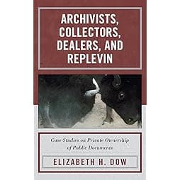 Archivists, Collectors, Dealers, and Replevin: Case Studies on Private Ownership of Public Documents