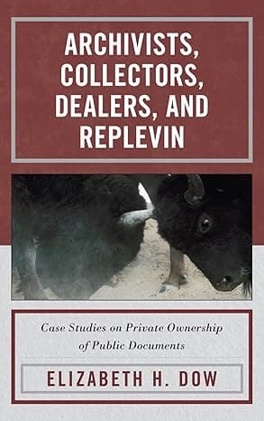 Archivists, Collectors, Dealers, and Replevin: Case Studies on Private Ownership of Public Documents cover