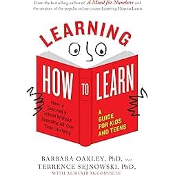 Learning How to Learn: How to Succeed in School Without Spending All Your Time Studying; A Guide for Kids and Teens 