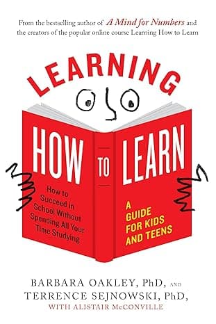 Learning How to Learn: How to Succeed in School Without Spending All Your Time Studying; A Guide for Kids and Teens  cover