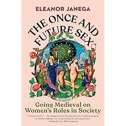 The Once and Future Sex: Going Medieval on Women's Roles in Society 