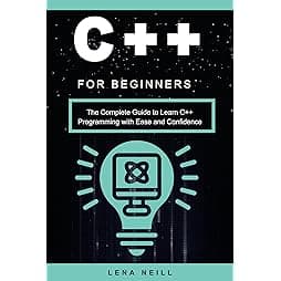 C++ for Beginners : The Complete Guide to Learn C++ Programming with Ease and Confidence 