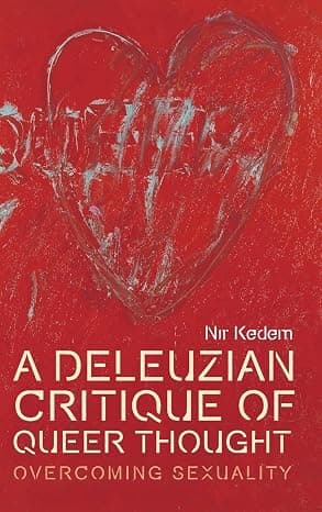 A Deleuzian Critique of Queer Thought: Overcoming Sexuality (Plateaus - New Directions in Deleuze Studies)  cover