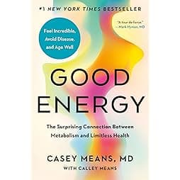 Good Energy: The Surprising Connection Between Metabolism and Limitless Health 