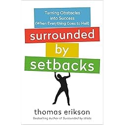 Surrounded by Setbacks: Turning Obstacles into Success (When Everything Goes to Hell) [The Surrounded by Idiots Series] 