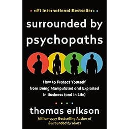 Surrounded by Psychopaths: How to Protect Yourself from Being Manipulated and Exploited in Business (and in Life) [The Surrounded by Idiots Series] 