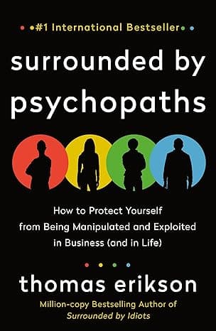 Surrounded by Psychopaths: How to Protect Yourself from Being Manipulated and Exploited in Business (and in Life) [The Surrounded by Idiots Series]  cover