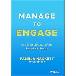 Manage to Engage: How Great Managers Create Remarkable Results 