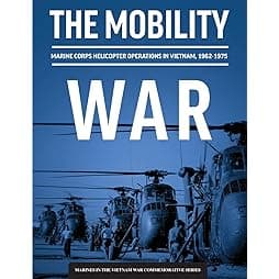 The Mobility War: Marine Corps Helicopter Operations in Vietnam, 1962-1975: Marine Corps helicopter operations in Vietnam, 1962-1975: Marine Corps helicopter operations in Vietnam, 1962-1975 
