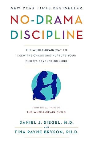 No-Drama Discipline: The Whole-Brain Way to Calm the Chaos and Nurture Your Child's Developing Mind cover