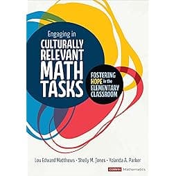 Engaging in Culturally Relevant Math Tasks: Fostering Hope in the Elementary Classroom (Corwin Mathematics Series) 1st Edition
