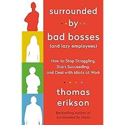 Surrounded by Bad Bosses (And Lazy Employees): How to Stop Struggling, Start Succeeding, and Deal with Idiots at Work [The Surrounded by Idiots Series] 