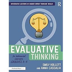 Evaluative Thinking for Advanced Learners, Grades 3–5 (Integrated Lessons in Higher Order Thinking Skills) 