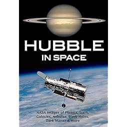 Hubble in Space: NASA Images of Planets, Stars, Galaxies, Nebulae, Black Holes, Dark Matter, & More 