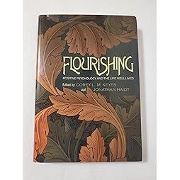 Flourishing: Positive Psychology and the Life Well-Lived 