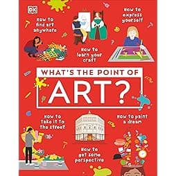 What's the Point of Art? (DK What's the Point of?) 