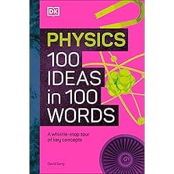 Physics 100 Ideas in 100 Words: A Whistle-stop Tour of Science's Key Concepts 