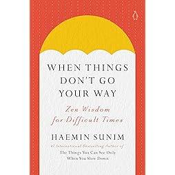 When Things Don't Go Your Way: Zen Wisdom for Difficult Times 