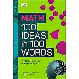 Math 100 Ideas in 100 Words: A Whistle-stop Tour of Science’s Key Concepts 