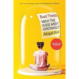 Bad Therapy: Why the Kids Aren't Growing Up 