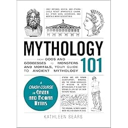 Mythology 101: From Gods and Goddesses to Monsters and Mortals, Your Guide to Ancient Mythology (Adams 101 Series) 