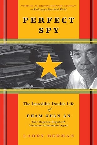 Perfect Spy: The Incredible Double Life of Pham Xuan An, Time Magazine Reporter and Vietnamese Communist Agent  cover