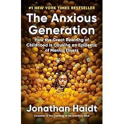 The Anxious Generation: How the Great Rewiring of Childhood Is Causing an Epidemic of Mental Illness 