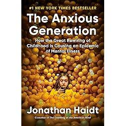 The Anxious Generation: How the Great Rewiring of Childhood Is Causing an Epidemic of Mental Illness 