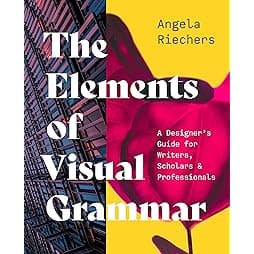 The Elements of Visual Grammar: A Designer's Guide for Writers, Scholars, and Professionals (Skills for Scholars) 