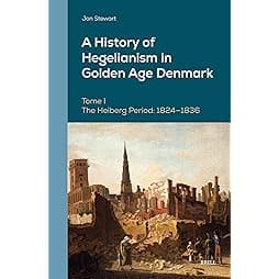 A History of Hegelianism in Golden Age Denmark: The Heiberg Period: 1824-1836, Augmented Edition (Danish Golden Age Studies, 13) 