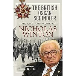 The British Oskar Schindler: The Life and Work of Nicholas Winton 