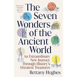 The Seven Wonders of the Ancient World: An Extraordinary New Journey Through History's Greatest Treasures 