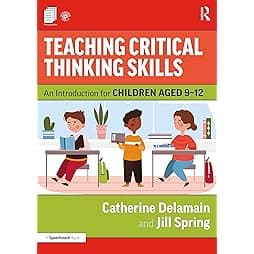 Teaching Critical Thinking Skills: An Introduction for Children Aged 9–12 1st Edition