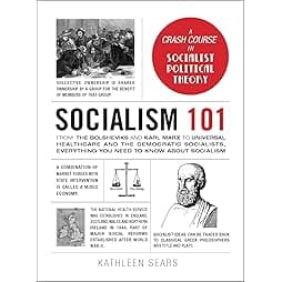 Socialism 101: From the Bolsheviks and Karl Marx to Universal Healthcare and the Democratic Socialists, Everything You Need to Know about Socialism (Adams 101 Series) 
