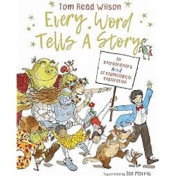 Every Word Tells a Story: An extraordinary A to Z of etymological exploration 