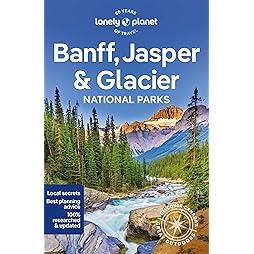 Lonely Planet Banff, Jasper and Glacier National Parks (National Parks Guide) 