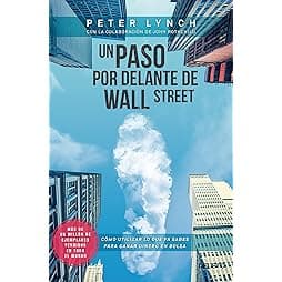 Un paso por delante de Wall Street: Cómo utilizar lo que ya sabes para ganar dinero en bolsa 