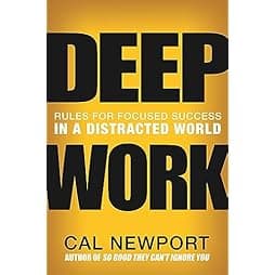 Deep Work: Rules for Focused Success in a Distracted World 