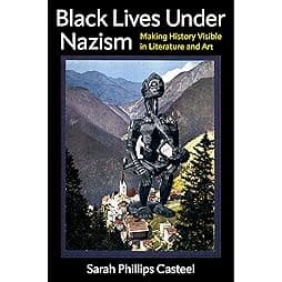 Black Lives Under Nazism: Making History Visible in Literature and Art (Black Lives in the Diaspora: Past / Present / Future) 