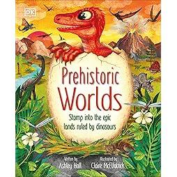 Prehistoric Worlds: Stomp Into the Epic Lands Ruled by Dinosaurs (The Magic and Mystery of the Natural World) 