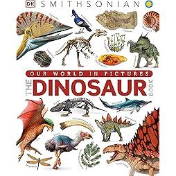 The Dinosaur Book: And Other Wonders of the Prehistoric World