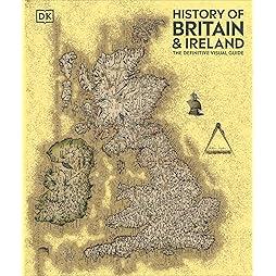 History of Britain and Ireland: The Definitive Visual Guide, New Edition (DK Definitive Visual Histories) 