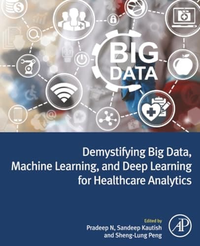 Demystifying Big Data, Machine Learning, and Deep Learning for Healthcare Analytics 1st Edition cover