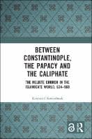 Between Constantinople, the Papacy, and the Caliphate : The Melkite Church in the Islamicate World, 634-969