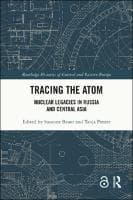 Tracing the Atom : Nuclear Legacies in Russia and Central Asia