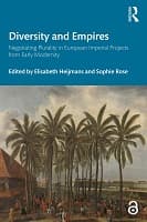 Diversity and Empires : Negotiating Plurality in European Imperial Projects from Early Modernity