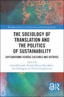The Sociology of Translation and the Politics of Sustainability : Explorations Across Cultures and Natures